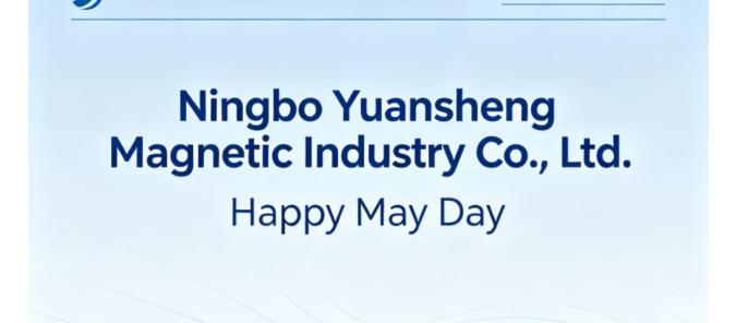 Happy May Day Holiday Notice of Ningbo Yuansheng Magnetics Co., Ltd. (NINGBO YSMAG CO.,LTD)